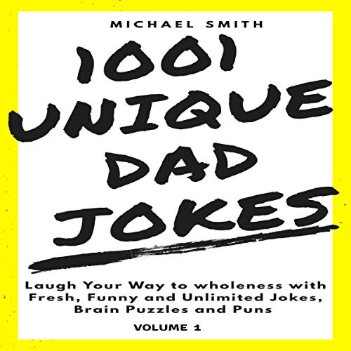 1001 Unique Dad Jokes Laugh Your Way To Wholeness With Fresh Funny And Unlimited Jokes Brain